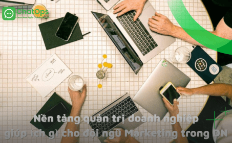Nền tảng quản trị doanh nghiệp giúp ích gì cho đội ngũ Marketing trong doanh nghiệp
